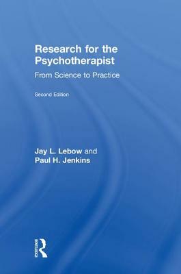 Research for the Psychotherapist: From Science to Practice by Jay L. LeBow, Paul H. Jenkins