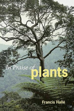 In Praise of Plants by Francis Hallé