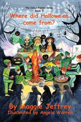 Where Did Hallowe'en Come From?: Book No 7 in The Colour Fairies Series by Maggie Jeffrey