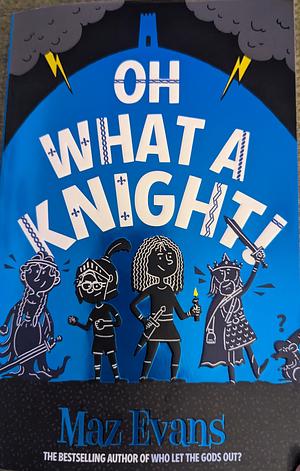 Oh What a Knight! by Maz Evans