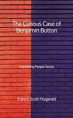 The Curious Case of Benjamin Button - Publishing People Series by F. Scott Fitzgerald