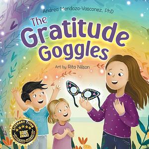 The Gratitude Goggles: A Children's Book About Positivity and Appreciation of Life by Andrea Mendoza-Vasconez