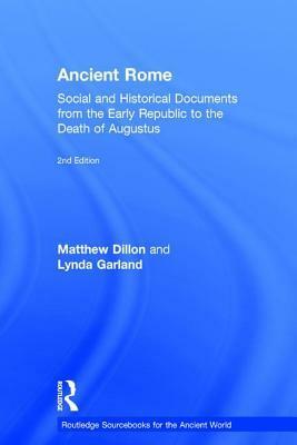 Ancient Rome: From the Early Republic to the Death of Augustus by Lynda Garland, Matthew Dillon