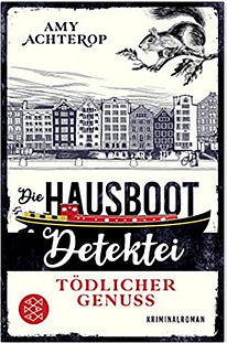 Die Hausboot-Detektei – Tödlicher Genuss by Amy Achterop