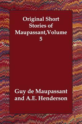 Original Short Stories of Maupassant, Volume 5 by Guy de Maupassant