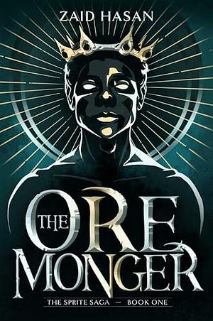 The Ore Monger: A Science Fantasy Epic by Zaid Hasan, Zaid Hasan