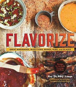 Flavorize: Great Marinades, Injections, Brines, Rubs, and Glazes by Angie Moser, Ray Lampe, Derrick Riches