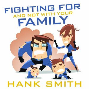 Fighting for and not with your Family by Hank Smith