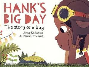 Hank's Big Day: The Story of a Bug by Evan Kuhlman, Chuck Groenink