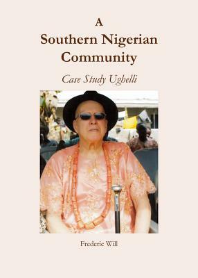 A Southern Nigerian Community: Case Study Ughelli by Frederic Will