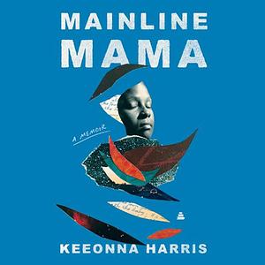 Mainline Mama: A Memoir by Keeonna Harris