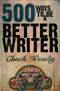 500 Ways to Be a Better Writer by Chuck Wendig