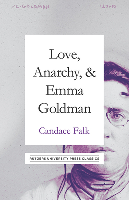 Love, Anarchy, & Emma Goldman by Candace Falk