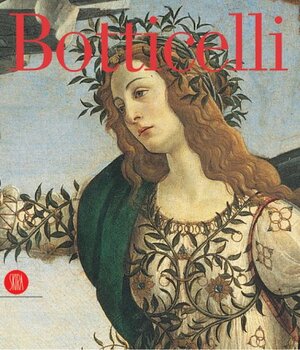 Botticelli: From Lorenzo the Magnificent to Savonarola by Pierluigi de Vecchi, Daniel Arasse
