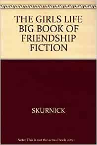 The Girls' Life Big Book of Friendship Fiction by Lizzie Skurnick