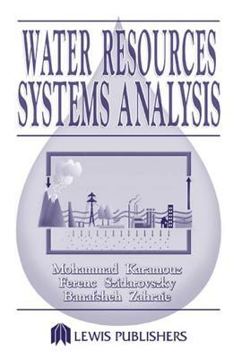 Water Resources Systems Analysis by Mohammad Karamouz, Banafsheh Zahraie, Ferenc Szidarovszky