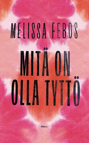 Mitä on olla tyttö by Melissa Febos
