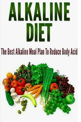 Alkaline Diet: The Best Alkaline Meal Plan To Reduce Body Acid by Barbara Williams
