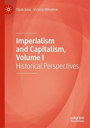 Imperialism and Capitalism, Volume I: Historical Perspectives by Dipak Basu, Victoria Miroshnik