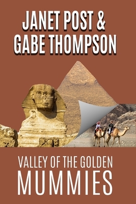 Valley of the Golden Mummies by Gabe Thompson, Janet Post