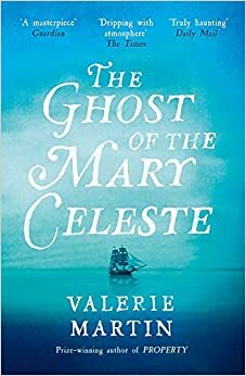 The Ghost of the Mary Celeste by Valerie Martin