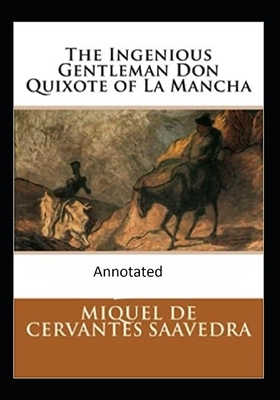 The Ingenious Gentleman Don Quixote of La Mancha (Original Edition Annotated) by Miguel Cervantes