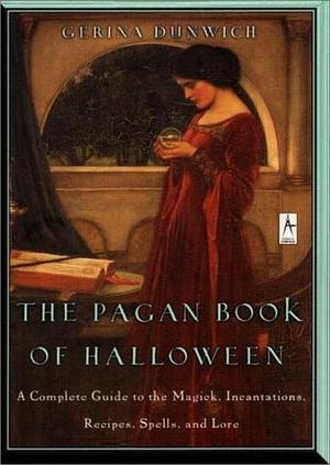 The Pagan Book of Halloween: A Complete Guide to the Magic, Incantations, Recipes, Spells, and Lore by Gerina Dunwich