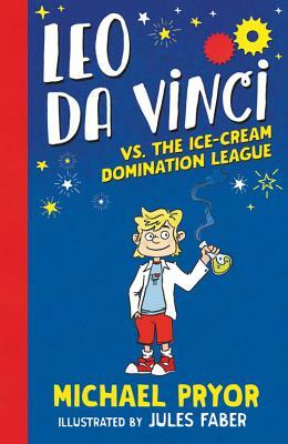 Leo Da Vinci vs. the Ice-Cream Domination League by Michael Pryor