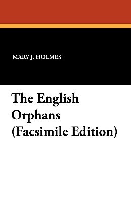 The English Orphans (Facsimile Edition) by Mary J. Holmes