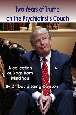 Two Years of Trump on the Psychiatrist's Couch by David Laing Dawson
