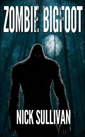 Zombie Bigfoot (Creature Quest Series Book 1) by Nick Sullivan