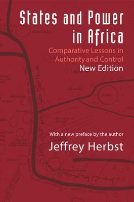 States and Power in Africa: Comparative Lessons in Authority and Control - Second Edition by Jeffrey Herbst