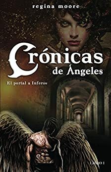 Crónicas de Ángeles: El Portal a Inferos by Regina Moore