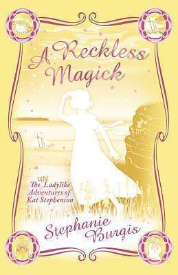 A Reckless Magick: An Improper Adventure 3 by Stephanie Burgis, Stephanie Burgis