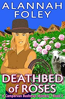 Deathbed of Roses (The Campervan Bushman Mystery Series Book 2) by Alannah Foley