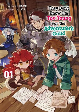 They Don't Know I'm Too Young for the Adventurer's Guild: Volume 1 by KAME