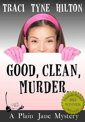 Good, Clean, Murder by Traci Tyne Hilton