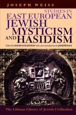 Studies in East European Jewish Mysticism and Hasidism by Joseph Weiss