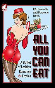 All You Can Eat: A Buffet of Lesbian Romance and Erotica by Victoria Oldham, Yvonne Heidt, Jove Belle, Andi Marquette, Ashley Bartlett, Rebekah Weatherspoon, Jae, Sacchi Green, Historia, Cheri Crystal, R.G. Emanuelle, Karis Walsh, Cheyenne Blue