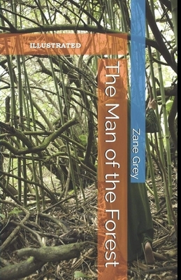 The Man of the Forest Illustrated by Zane Grey