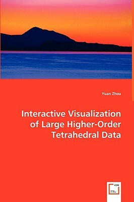 Interactive Visualization of Large Higher-Order Tetrahedral Data by Yuan Zhou