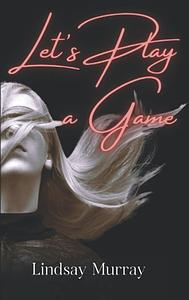 Let's Play a Game by Lindsay Murray