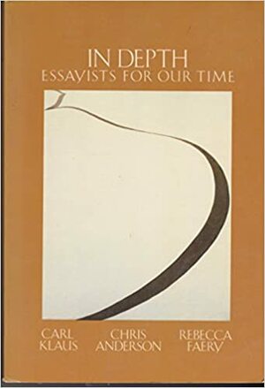 In Depth: Essayists for Our Time by Carl H. Klaus