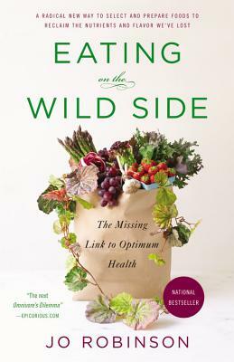 Eating on the Wild Side: The Missing Link to Optimum Health by Jo Robinson