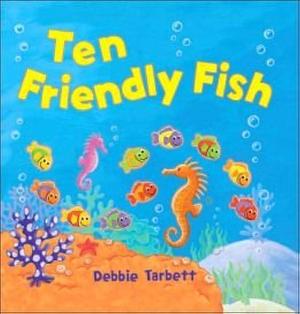 Ten Friendly Fish by debbie-tarbett-little-tiger-press, debbie-tarbett-little-tiger-press, Little Tiger Press