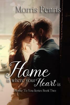 Home Is Where Your Heart Is by Morris Fenris