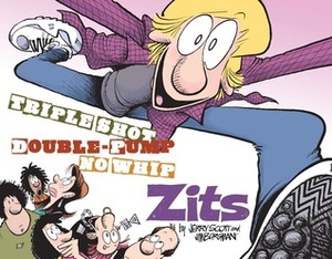 Triple Shot, Double Pump, No Whip Zits: A ZITS Treasury by Jerry Scott, Jim Borgman