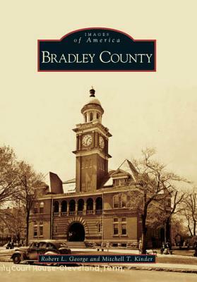 Bradley County by Robert L. George, Mitchell T. Kinder