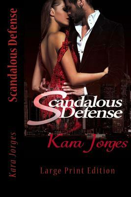 Scandalous Defense: Large Print Edition by Kara Jorges