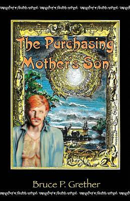 The Purchasing Mother's Son: A Fantastical Tale of 18th Century Siam by Bruce P. Grether